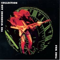 Wishbone Ash : Time Was : the Wishbone Ash Collection
